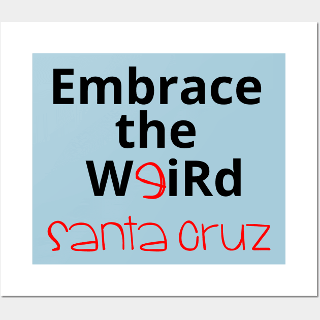 Embrace the Weird: Santa Cruz Wall Art by kikarose